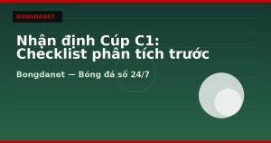 Nhận định Cúp C1: Checklist phân tích trước trận
