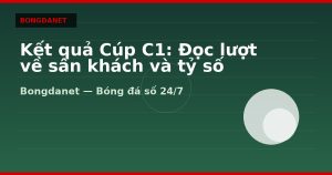 Kết quả Cúp C1: Đọc lượt về sân khách và tỷ số tổng