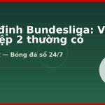 Nhận định Bundesliga: Vì sao hiệp 2 thường có nhiều bàn