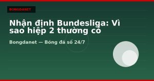 Nhận định Bundesliga: Vì sao hiệp 2 thường có nhiều bàn