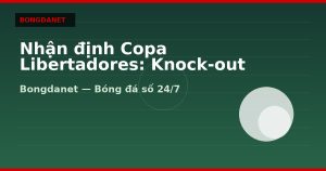 Nhận định Copa Libertadores: Knock-out và tỷ số sân khách